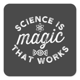 SCIENCE IS MAGIC THAT WORKS. SQUARE STICKER