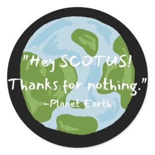 SCOTUS Thanks For Nothing Earth Quote  Classic Round Sticker