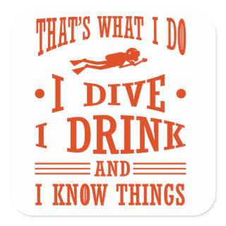 Scuba Diver I Dive I Drink I Know Things Scuba Square Sticker