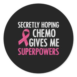 Secretly Hoping Chemo Gives Me Superpowers Breast  Classic Round Sticker