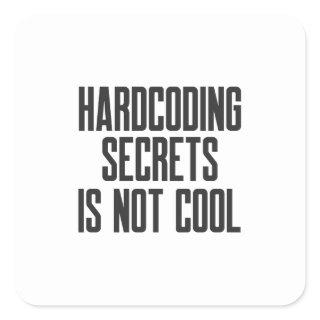 Secure Coding Hardcoding Secrets Is Not Cool Square Sticker