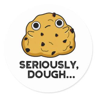 Seriously Dough Funny Baking Food Pun Classic Round Sticker