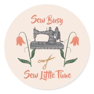 Sewing Enthusiast-Sew Busy, Sew Little Time Classic Round Sticker