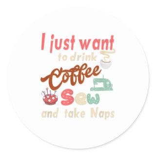 Sewing machine Coffee and take naps  Quiltin Classic Round Sticker