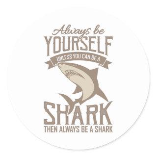 Shark Lover Always be yourself unless you can be Classic Round Sticker