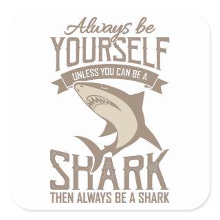 Shark Lover Always be yourself unless you can be Square Sticker