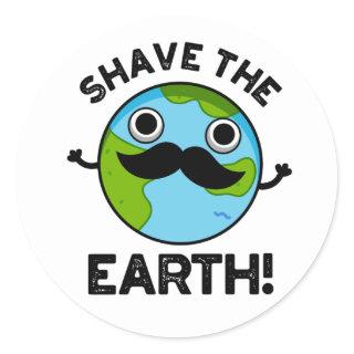 Shave The Earth Funny Pun Classic Round Sticker