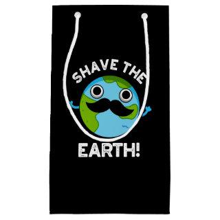 Shave The Earth Funny Pun Dark BG Small Gift Bag