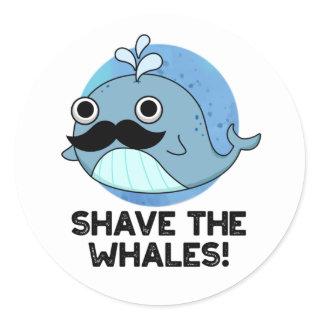 Shave The Whales Funny Animal Pun Classic Round Sticker