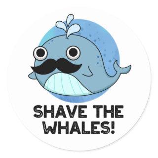 Shave The Whales Funny Animal Pun Classic Round Sticker