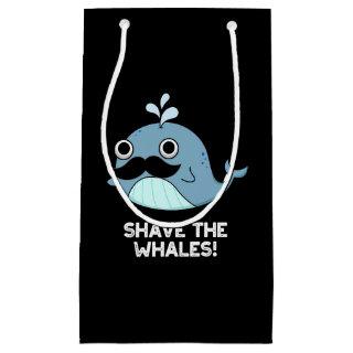 Shave The Whales Funny Animal Pun Dark BG Small Gift Bag