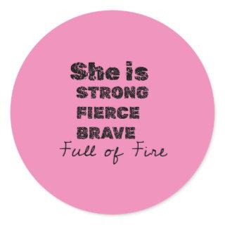 she is strong feirce brave full of fire classic round sticker