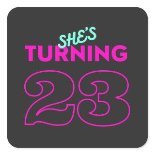 Shes Turning 23 Birthday Square Sticker