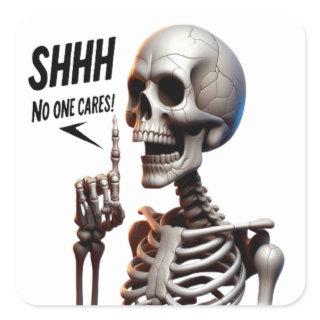 SHHHH... No One Cares Skeletal With Defiant Sign Square Sticker