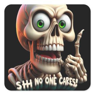 SHHHH... No One Cares Skeleton With Green Eyes Square Sticker