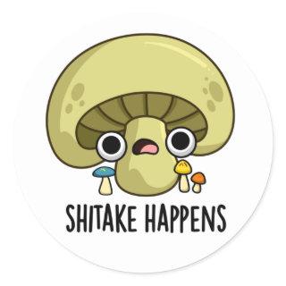 Shitake Happens Funny Mushroom Pun  Classic Round Sticker