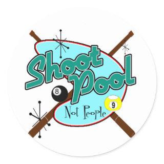 Shoot Pool, Not People! Classic Round Sticker