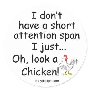 Short Attention Span Chicken Classic Round Sticker