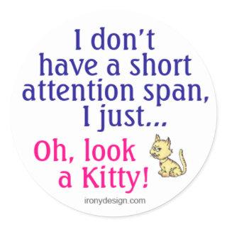 Short Attention Span Kitty Humor Classic Round Sticker