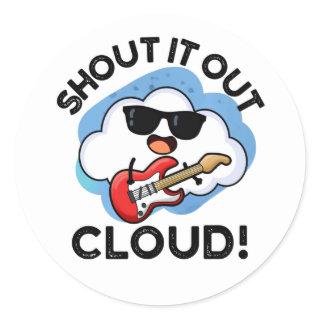 Shout It Out Cloud Funny Music Pun  Classic Round Sticker