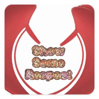 Show Some Respect Art Print Square Sticker
