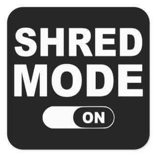 Shred Mode On Square Sticker