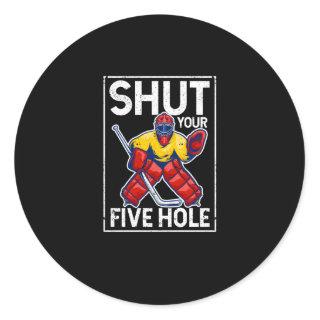 Shut Your Five Hole Funny Ice Hockey Goalie Keeper Classic Round Sticker
