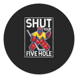 Shut Your Five Hole Funny Ice Hockey Goalie Keeper Classic Round Sticker