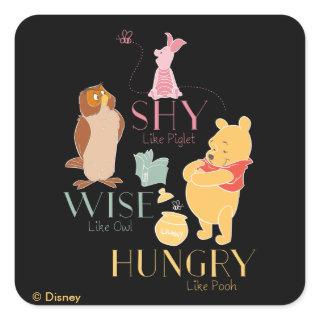 Shy Like Piglet, Wise Like Owl, Hungry Like Pooh Square Sticker