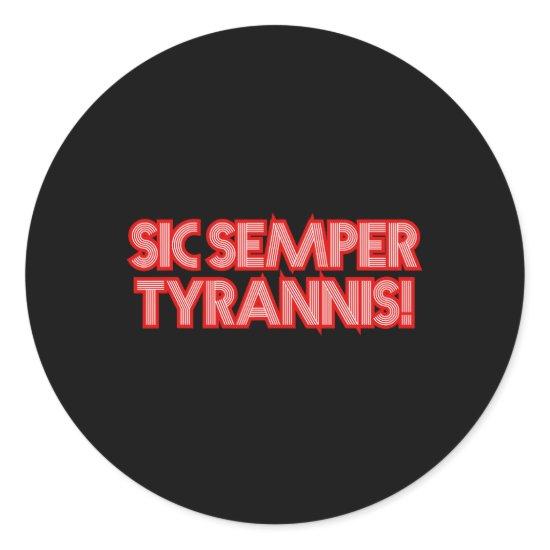 Sic Semper Tyrannis Thus Always To Tyrants Trump R Classic Round Sticker