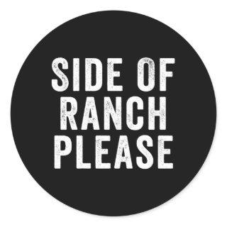 Side Of Ranch Please Classic Round Sticker