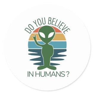 Silly Alien Gift Do You Believe In Aliens Classic Round Sticker