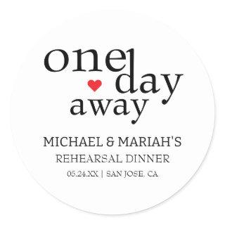 Simple Elegant One Day Away Rehearsal Dinner  Classic Round Sticker