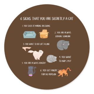 Six Signs That You Are Secretly A Cat Funny Best Classic Round Sticker