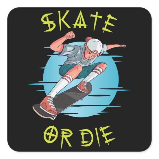 Skate or die Skateboarder Boy Square Sticker