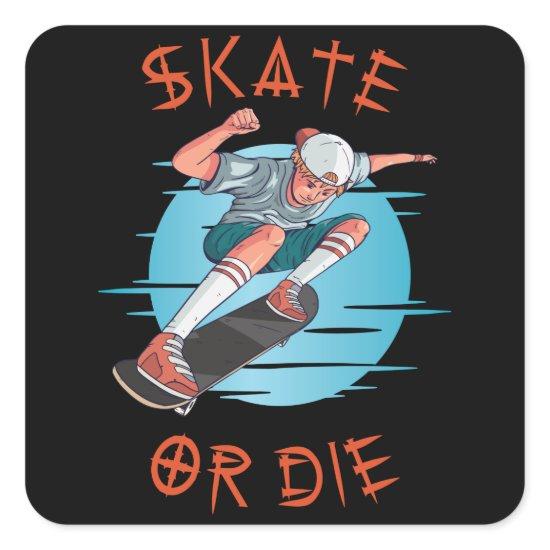 Skate or die Skateboarder Boy Square Sticker