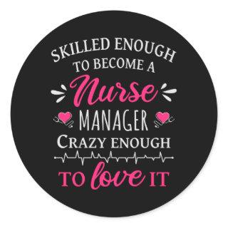 Skilled enough to become a Nurse Manager Classic Round Sticker