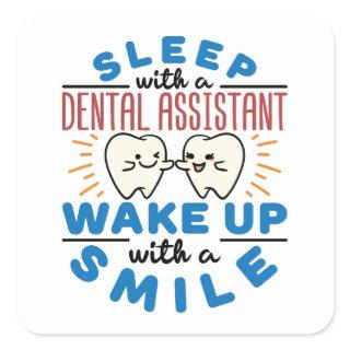Sleep with a Dental Assistant Wake Up with a Smile Square Sticker