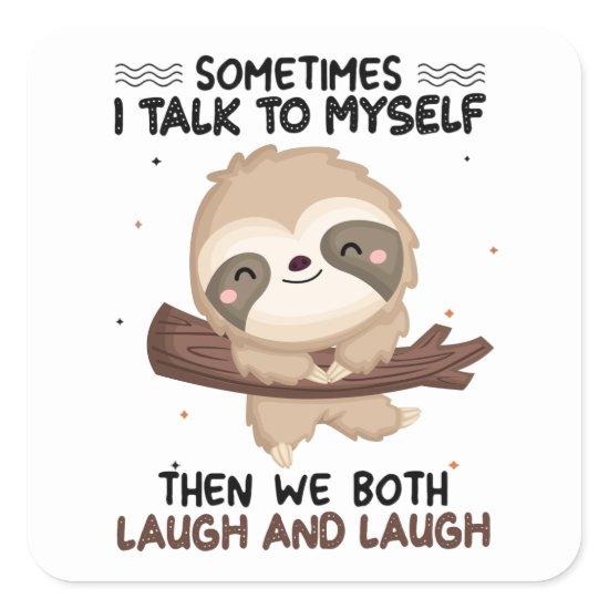 Sloth Sometimes I Talk To Myself Shirt Sloth Lover Square Sticker