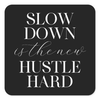 Slow Down Is The New Hustle Hard  Square Sticker