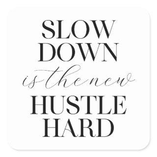 Slow Down Is The New Hustle Hard  Square Sticker