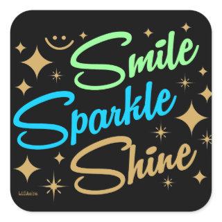 SMILE, SPARKLE, SHINE ! motivational and inspiring Square Sticker