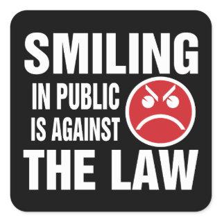 Smiling in Public is Against the Law Square Sticker