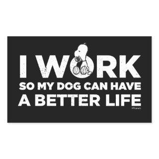Snoopy - I Work So My Dog Can Have A Better Life Rectangular Sticker