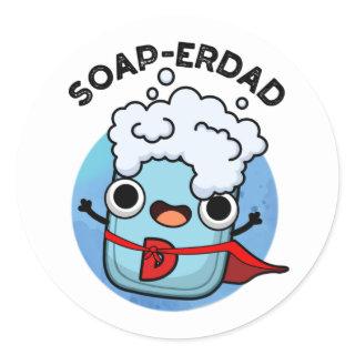 Soap-erdad Funny soap Dad Pun  Classic Round Sticker
