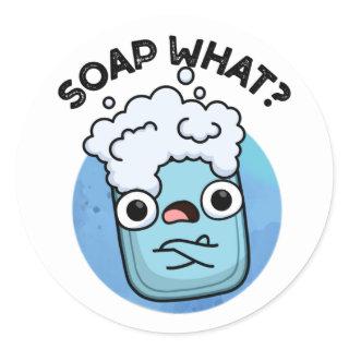Soap What Funny Soap Pun  Classic Round Sticker