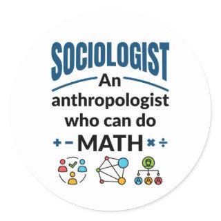 Sociologist an Anthropologist Who Can Do Math Classic Round Sticker
