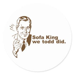 Sofa King... Classic Round Sticker