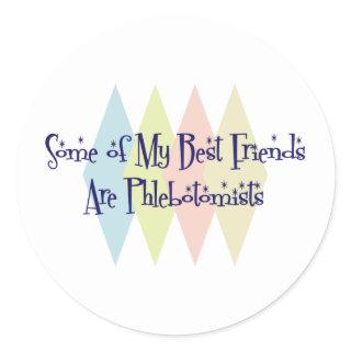 Some of My Best Friends Are Phlebotomists Classic Round Sticker