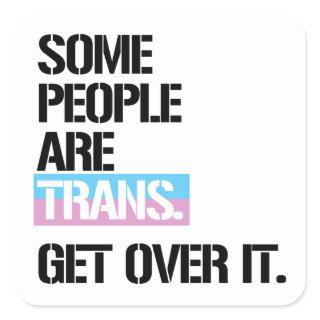 Some people are trans, get over it T-Shirt Square Sticker